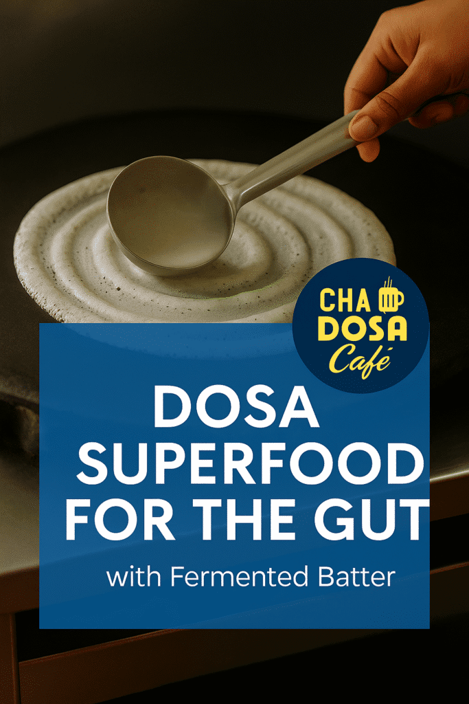 The Hidden Health Benefits of Fermented Dosa: Why This South Indian Superfood Is Good for Your Gut